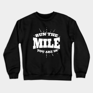 Run The Mile You Are In Crewneck Sweatshirt